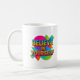 Believe in Yourself Motivational gift  Coffee Mug