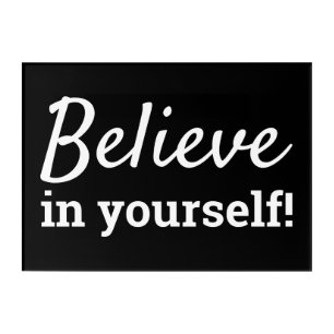 Believe in Yourself Motivational Inspiration Black Acrylic Print