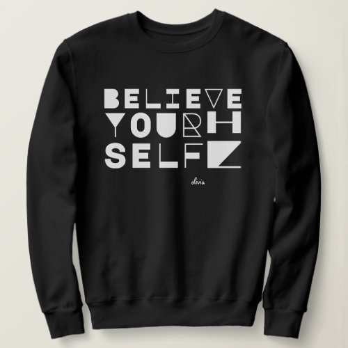 Believe in Yourself Motivational  Inspirational Sweatshirt