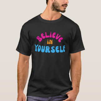 Believe In Yourself Motivational Quote Colorful T-Shirt