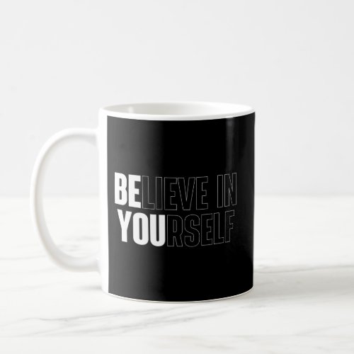 Believe In Yourself Motivational Quote Inspiration Coffee Mug