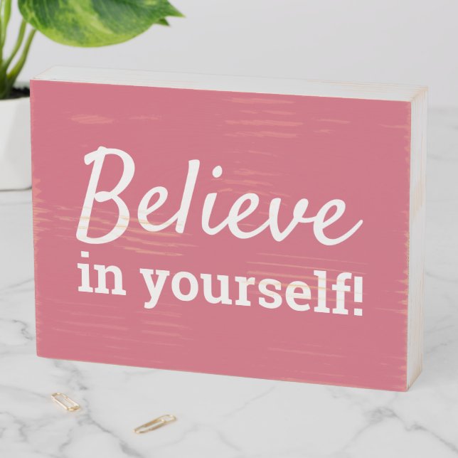 Believe in Yourself Motivational Quote Pink Cute Wooden Box Sign (In Situ Horizontal)