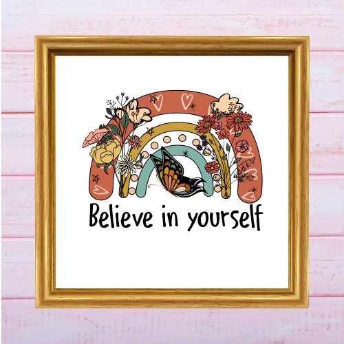 Believe In Yourself Motivational Rainbow Flowers Poster