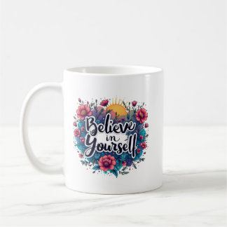 Believe in Yourself Mug Inspirational Motivation