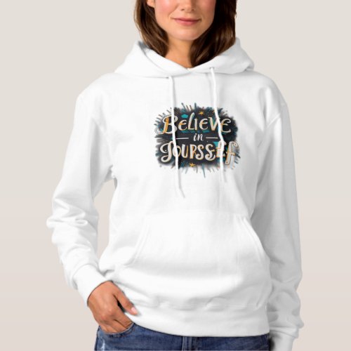 Believe in yourself one hoodie