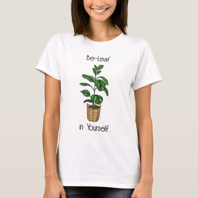 Believe in Yourself Plant Pun T-Shirt (Front)