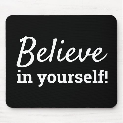 Believe in Yourself Quote Self Esteem Black White Mouse Pad