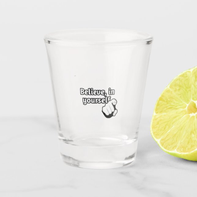" Believe in yourself " / shot glass  (Front)