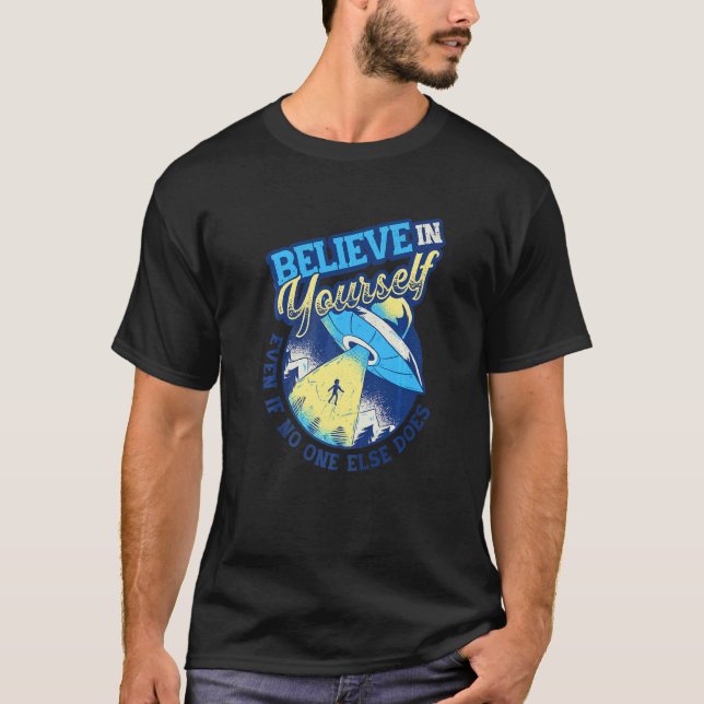 Believe In Yourself Space Ufo Alien     5 T-Shirt (Front)