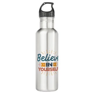Believe in yourself. stainless steel water bottle