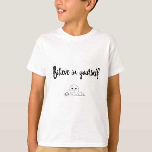 Believe In Yourself Text And Image T_Shirt