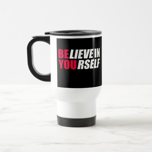 Believe in yourself      travel mug