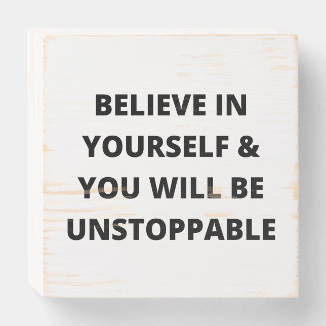 Believe in yourself & you will be unstoppable wooden box sign (Front Horizontal)