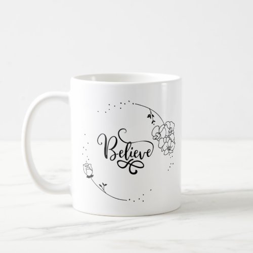 Believe _ Inspirational Motivating Quote Floral  Coffee Mug