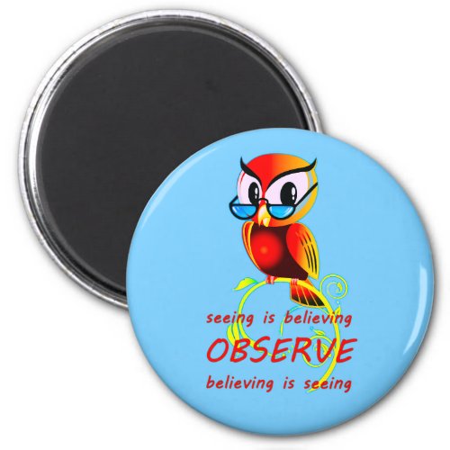 Believe It and You Will See It OBSERVE Owl Magnet