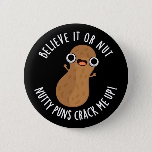 Believe It Or Not Nutty Puns Crack Me Up Dark BG Button