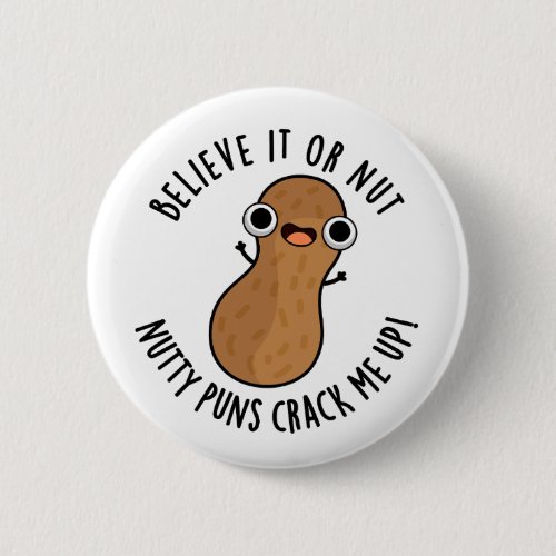 Believe It Or Not Nutty Puns Crack Me Up Food Pun  Button