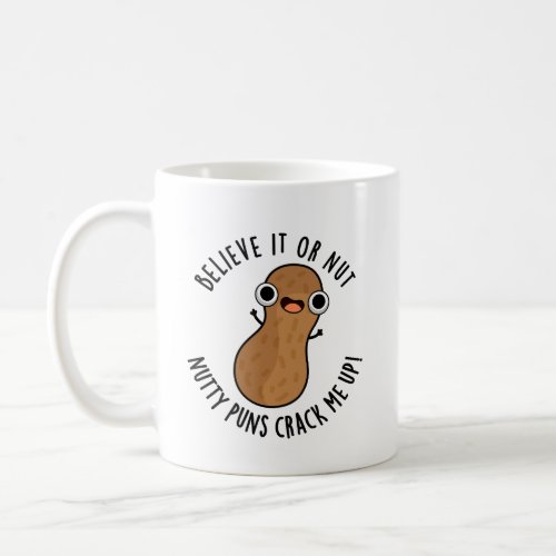 Believe It Or Not Nutty Puns Crack Me Up Food Pun  Coffee Mug