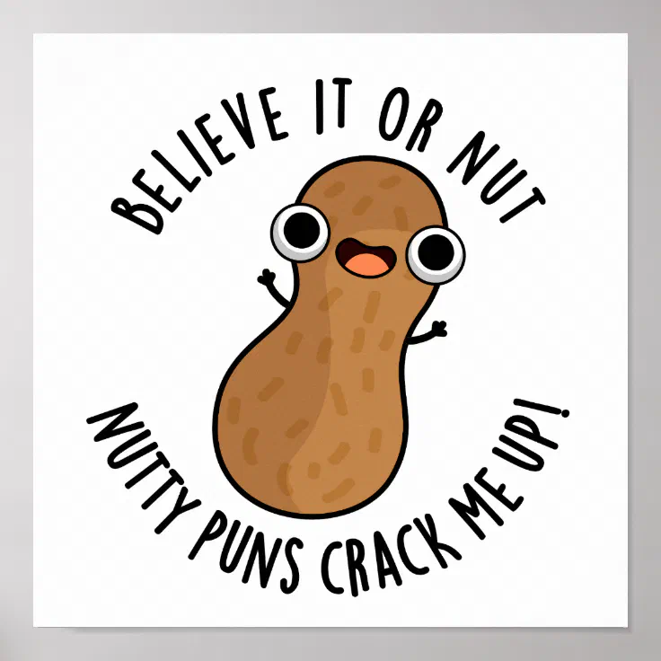 Believe It Or Not Nutty Puns Crack Me Up Food Pun Poster | Zazzle