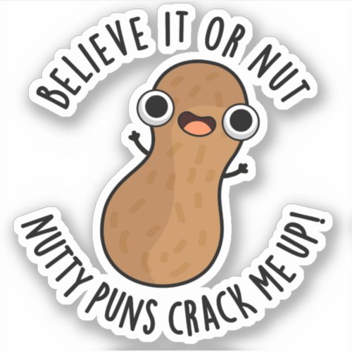 Believe It Or Not Nutty Puns Crack Me Up Food Pun  Sticker