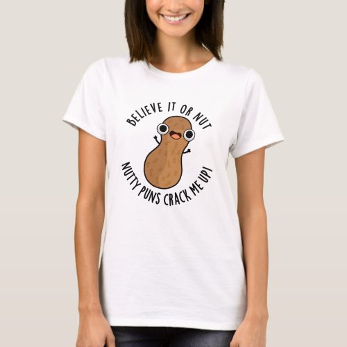 Believe It Or Not Nutty Puns Crack Me Up Food Pun  T_Shirt