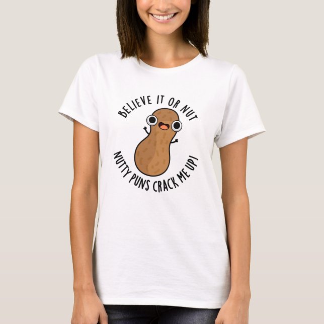 Believe It Or Not Nutty Puns Crack Me Up Food Pun  T-Shirt (Front)