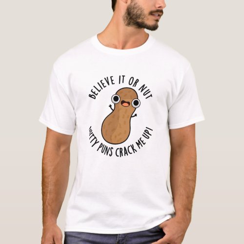 Believe It Or Not Nutty Puns Crack Me Up Food Pun  T_Shirt