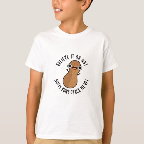 Believe It Or Not Nutty Puns Crack Me Up Food Pun  T_Shirt