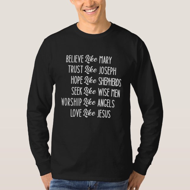 Believe Like Mary Trust Like Joseph Love Like Jesu T-Shirt (Front)