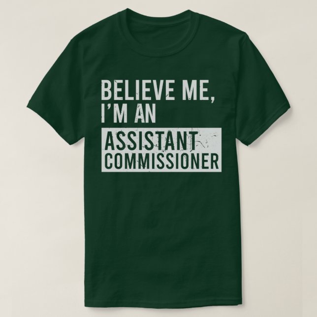 Believe Me Im An Assistant Commissioner Funny Reti T-Shirt (Design Front)