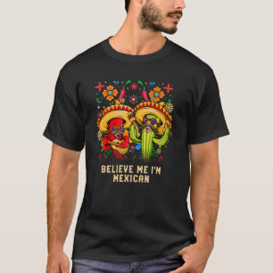 Believe Me Im Mexican Patriotic Mexico Patriotism T-Shirt