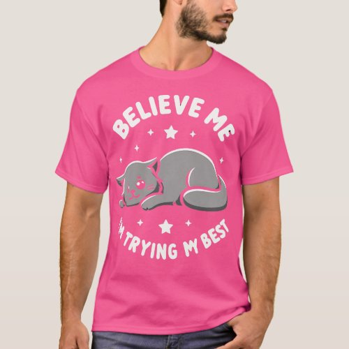 Believe Me Im Trying My Best Funny Lazy Cat 3 T_Shirt
