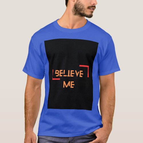 Believe me tshirt 