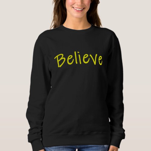 Believe Motivational And Inspirational Mantra For  Sweatshirt
