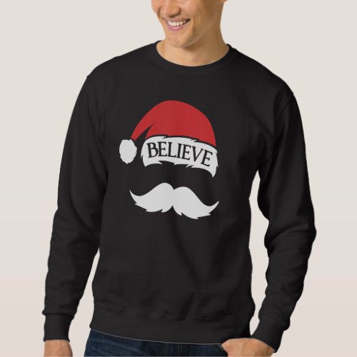 Believe Mustache Santa Hat Cap Family Christmas Fu Sweatshirt