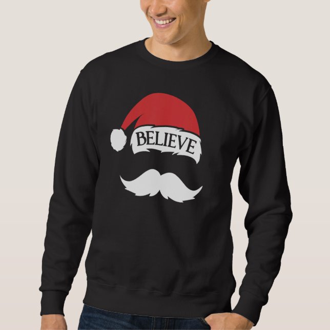 Believe Mustache Santa Hat Cap Family Christmas Fu Sweatshirt (Front)