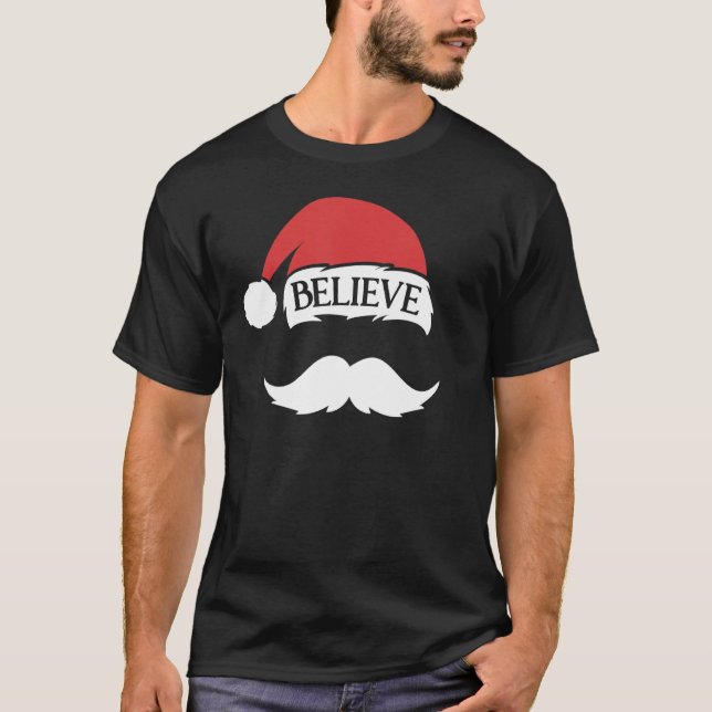 Believe Mustache Santa Hat Cap Family Christmas Fu T-Shirt (Front)