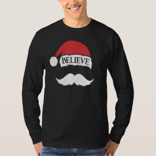 Believe Mustache Santa Hat Cap Family Christmas Fu T-Shirt