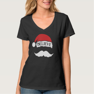 Believe Mustache Santa Hat Cap Family Christmas Fu T-Shirt