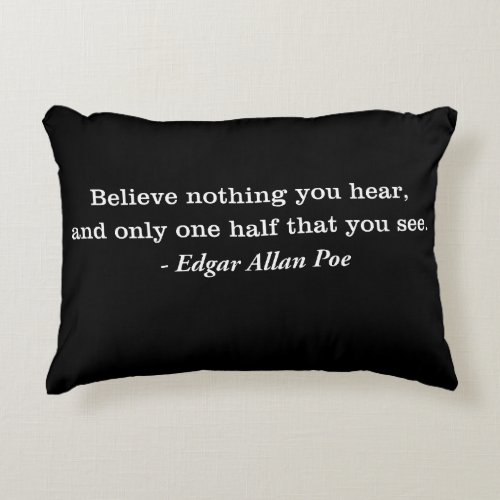 Believe Nothing You Hear Edgar Allan Poe Quote Accent Pillow