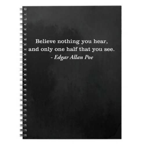 Believe Nothing You Hear Edgar Allan Poe Quote Notebook