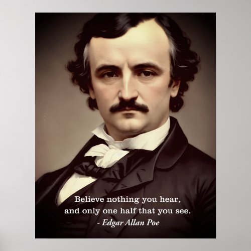 Believe Nothing You Hear Edgar Allan Poe Quote Poster
