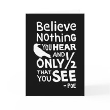 "Believe Nothing You Hear..." Quote by Poe