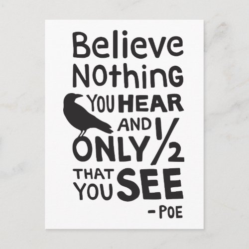 Believe Nothing You Hear Quote by Poe Postcard