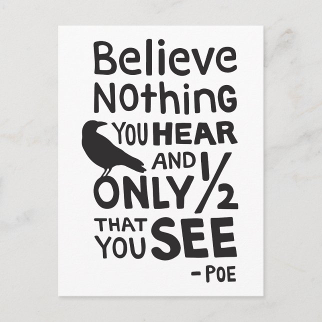 "Believe Nothing You Hear..." Quote by Poe Postcard (Front)