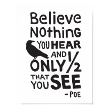 "Believe Nothing You Hear..." Quote by Poe