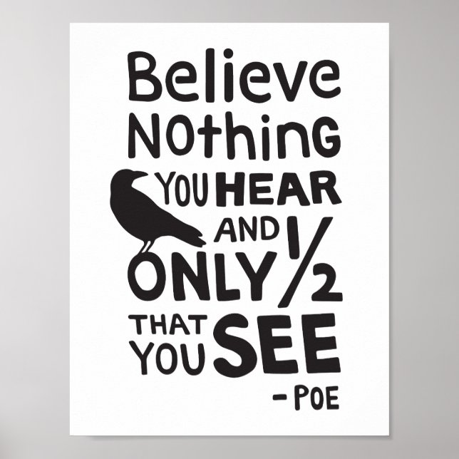 "Believe Nothing You Hear..." Quote by Poe Poster (Front)