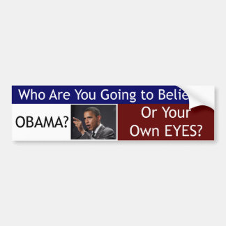 Believe Obama or Your Own Eyes Bumper Sticker