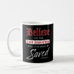 Believe on The Lord Jesus Christ Be Saved Faith Coffee Mug