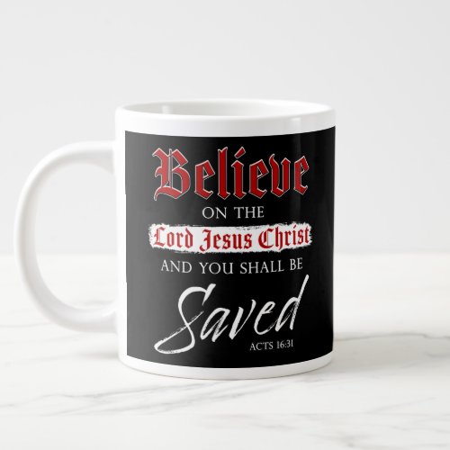Believe on The Lord Jesus Christ Be Saved Faith  Giant Coffee Mug